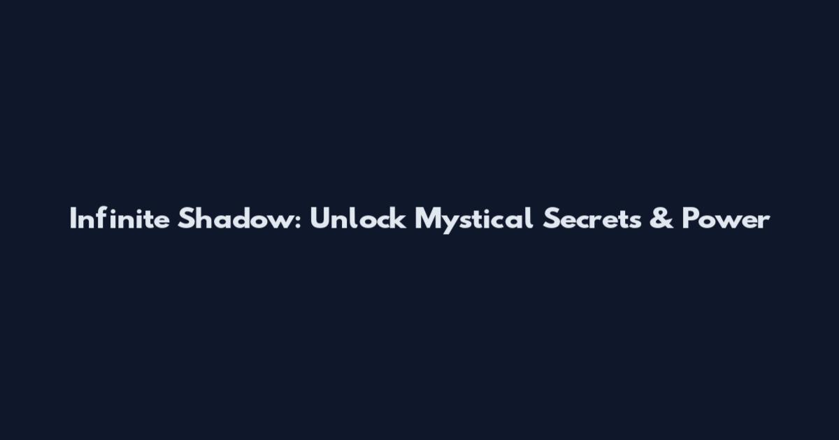 Infinite Shadow: Unlock Mystical Secrets & Power