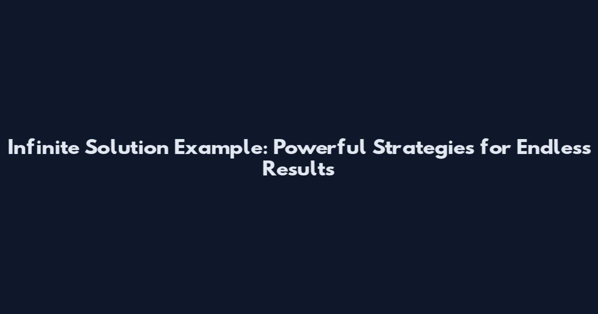 Infinite Solution Example: Powerful Strategies for Endless Results
