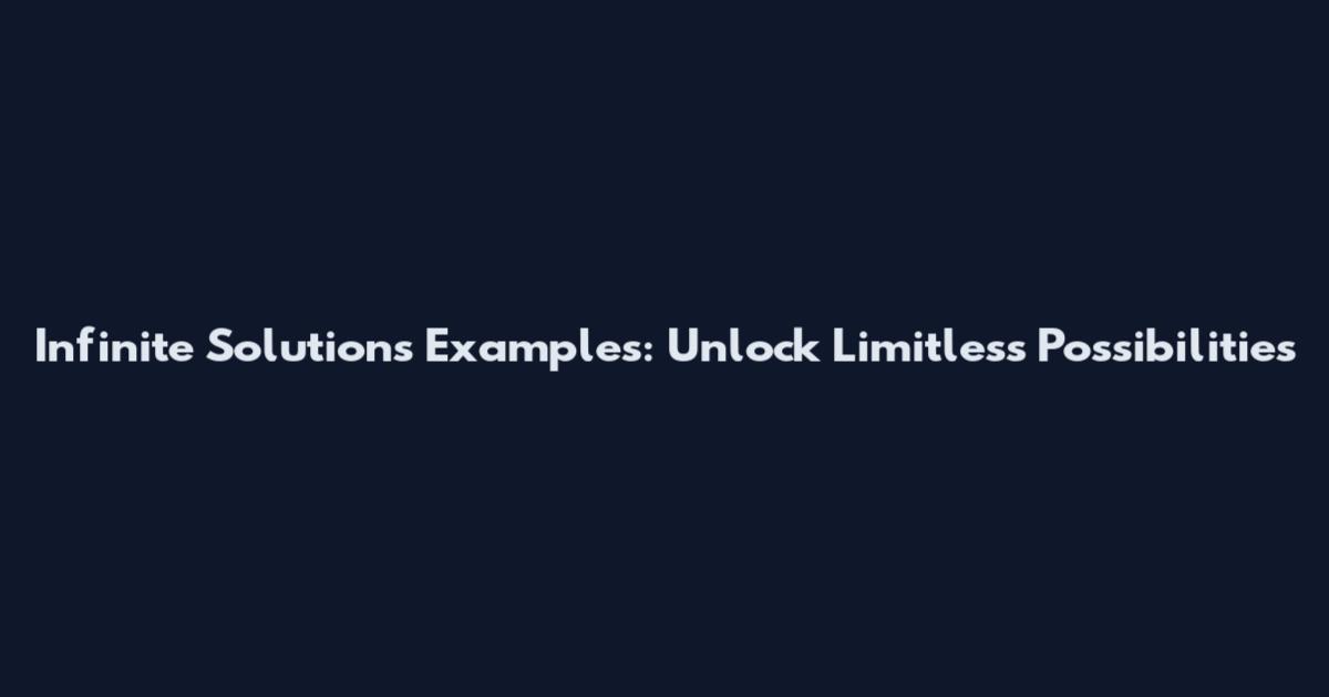 Infinite Solutions Examples: Unlock Limitless Possibilities
