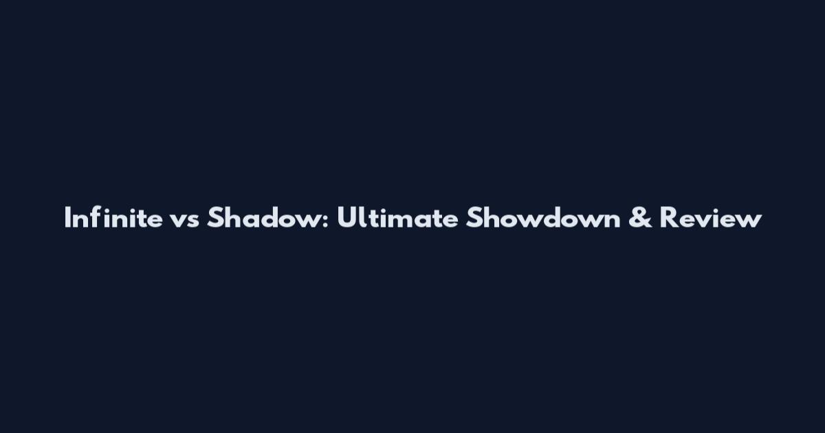 Infinite vs Shadow: Ultimate Showdown & Review