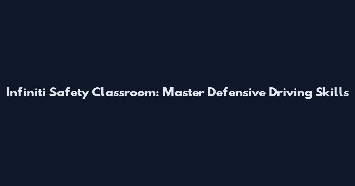 Infiniti Safety Classroom: Master Defensive Driving Skills
