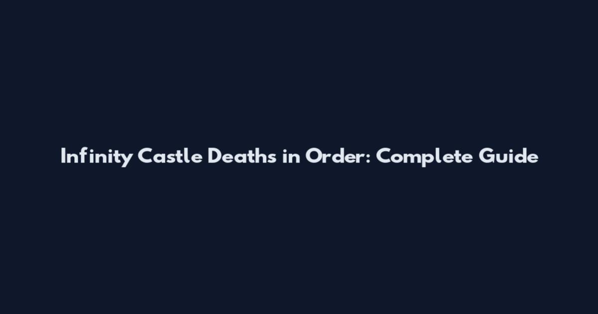 Infinity Castle Deaths in Order: Complete Guide