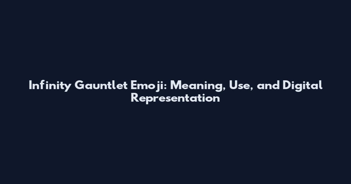 Infinity Gauntlet Emoji: Meaning, Use, and Digital Representation