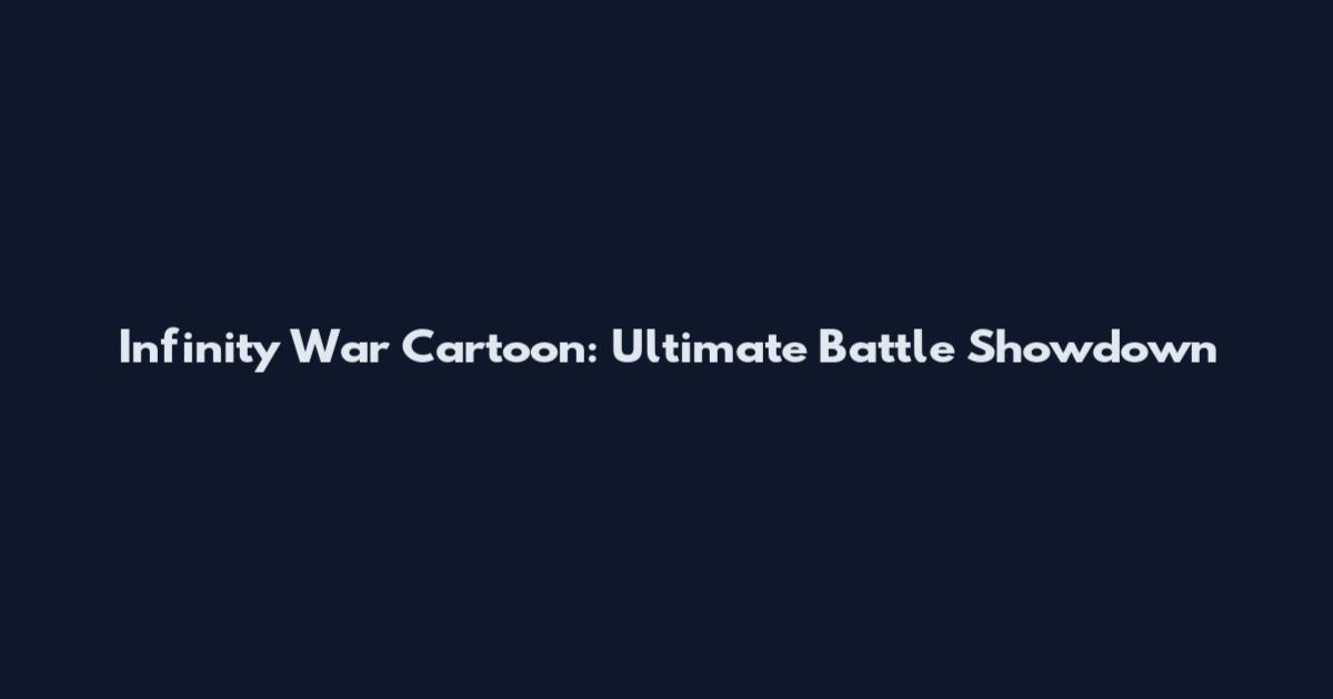 Infinity War Cartoon: Ultimate Battle Showdown