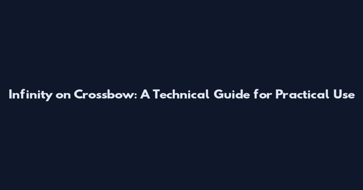 Infinity on Crossbow: A Technical Guide for Practical Use