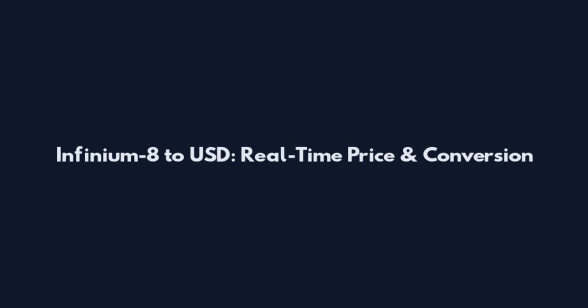 Infinium-8 to USD: Real-Time Price & Conversion