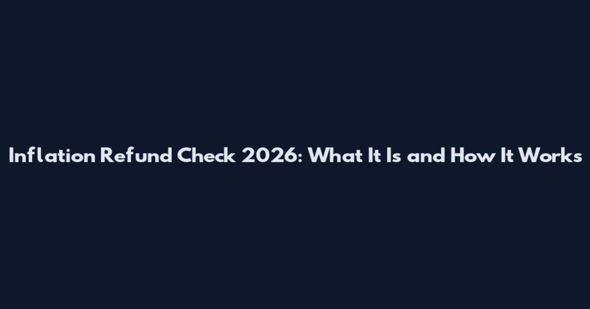 Inflation Refund Check 2026: What It Is and How It Works
