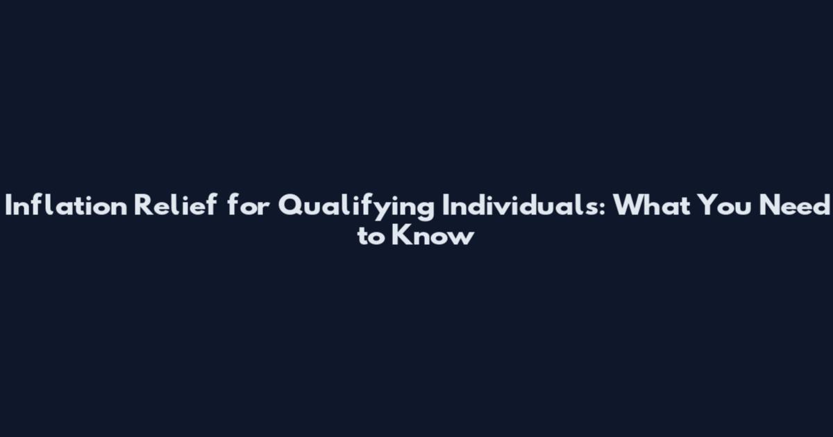 Inflation Relief for Qualifying Individuals: What You Need to Know