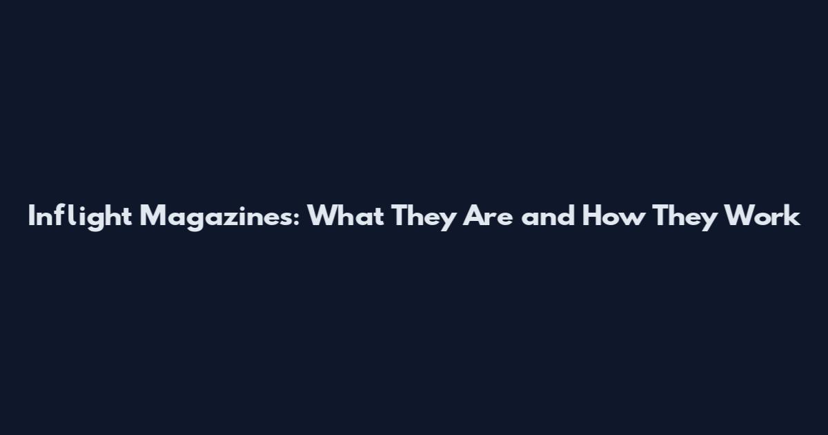 Inflight Magazines: What They Are and How They Work