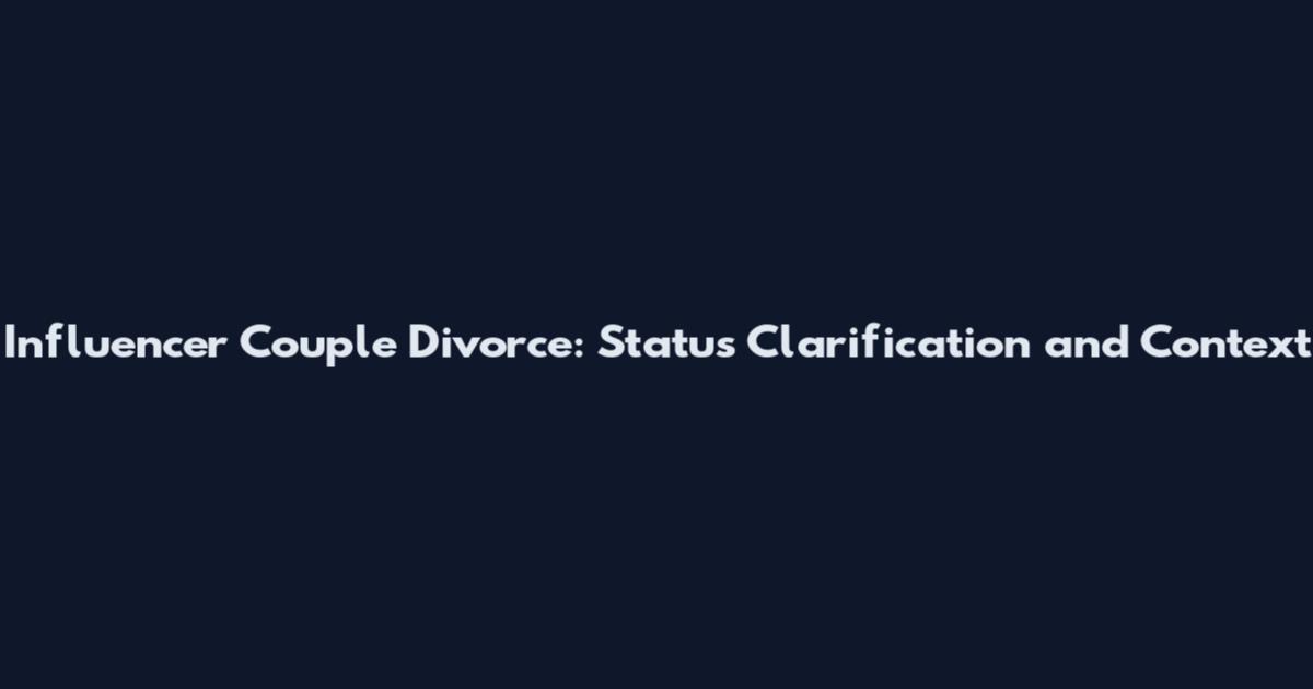 Influencer Couple Divorce: Status Clarification and Context