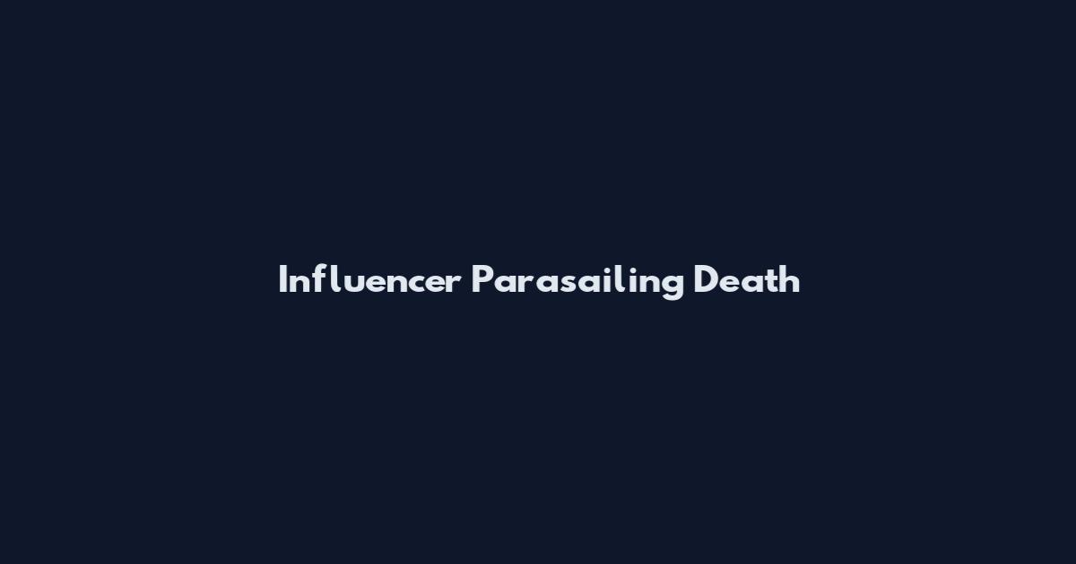 Influencer Parasailing Death