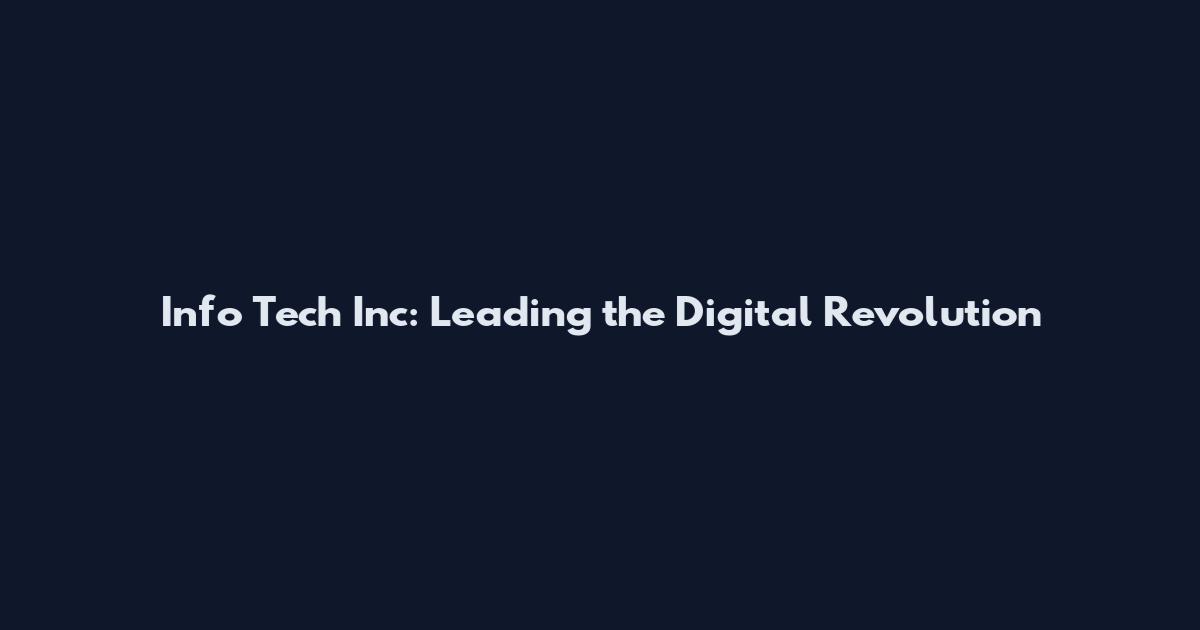 Info Tech Inc: Leading the Digital Revolution