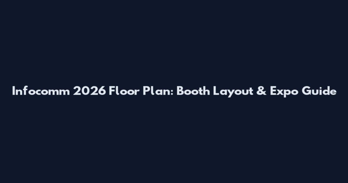 Infocomm 2026 Floor Plan: Booth Layout & Expo Guide
