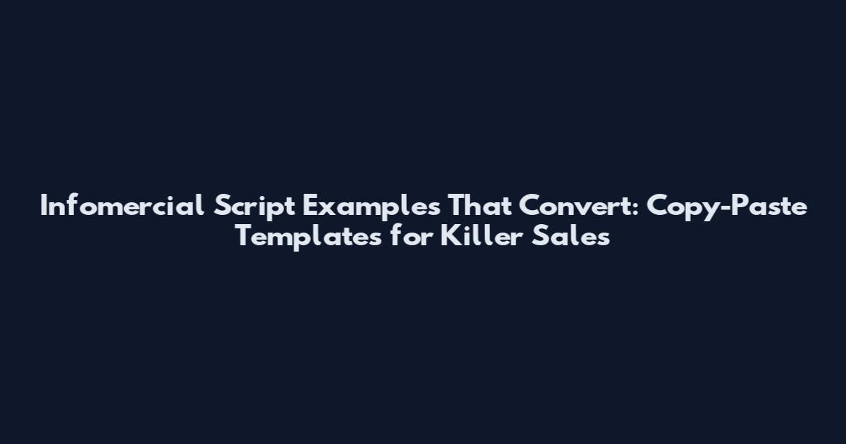 Infomercial Script Examples That Convert: Copy-Paste Templates for Killer Sales