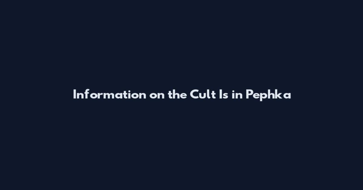 Information on the Cult Is in Pephka