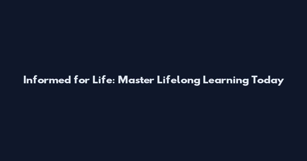 Informed for Life: Master Lifelong Learning Today