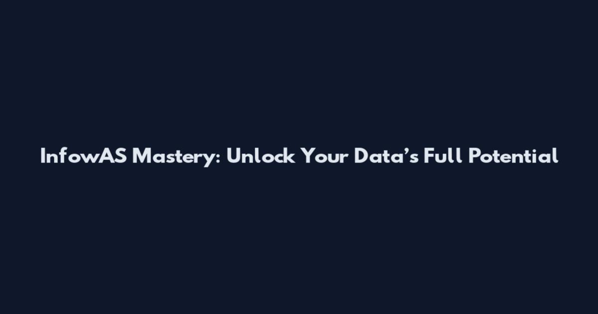 InfowAS Mastery: Unlock Your Data’s Full Potential
