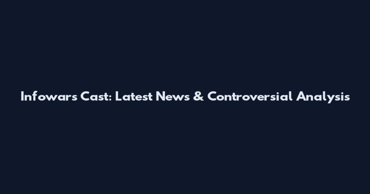 Infowars Cast: Latest News & Controversial Analysis
