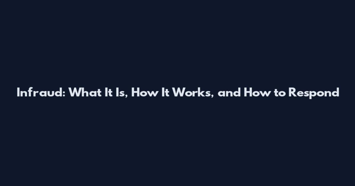 Infraud: What It Is, How It Works, and How to Respond