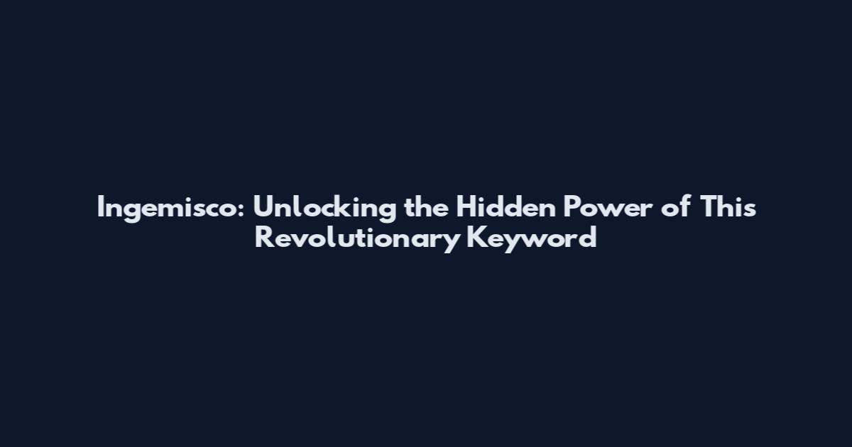 Ingemisco: Unlocking the Hidden Power of This Revolutionary Keyword