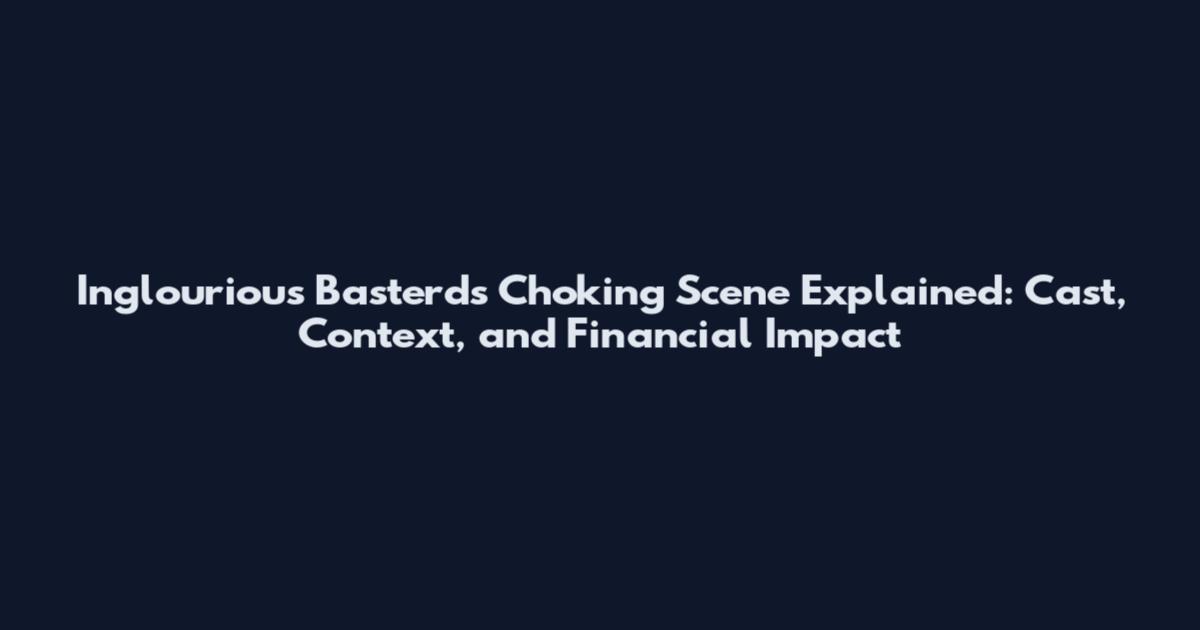 Inglourious Basterds Choking Scene Explained: Cast, Context, and Financial Impact