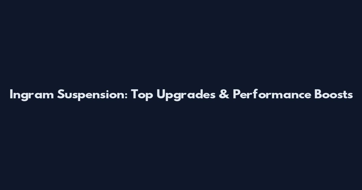 Ingram Suspension: Top Upgrades & Performance Boosts