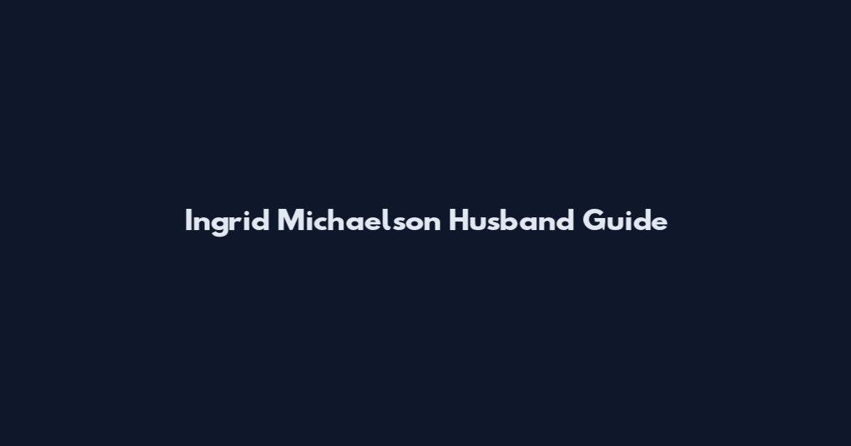 Ingrid Michaelson Husband Guide