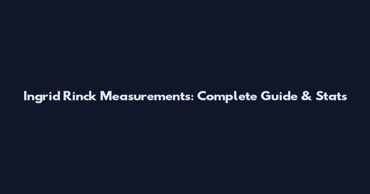 Ingrid Rinck Measurements: Complete Guide & Stats