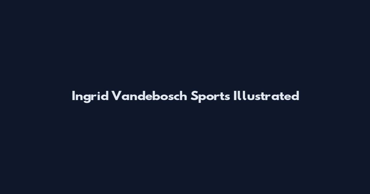 Ingrid Vandebosch Sports Illustrated