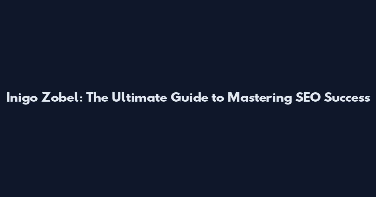 Inigo Zobel: The Ultimate Guide to Mastering SEO Success