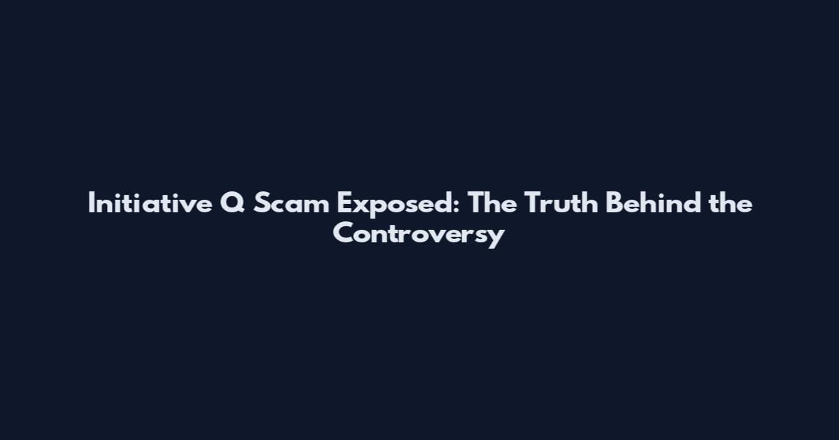 Initiative Q Scam Exposed: The Truth Behind the Controversy