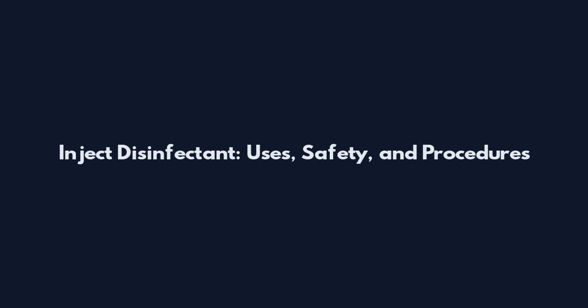 Inject Disinfectant: Uses, Safety, and Procedures