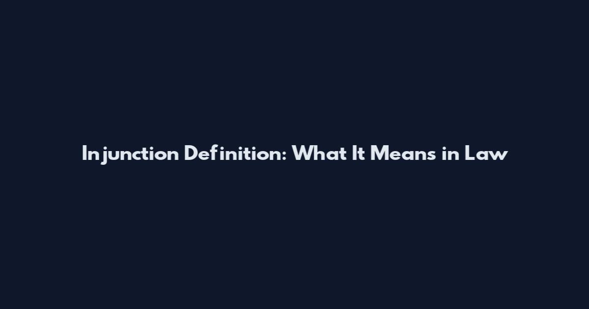 Injunction Definition: What It Means in Law