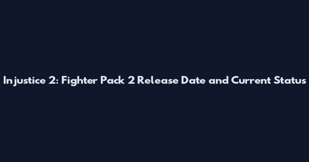 Injustice 2: Fighter Pack 2 Release Date and Current Status