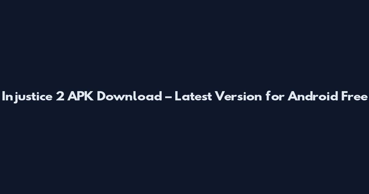 Injustice 2 APK Download – Latest Version for Android Free