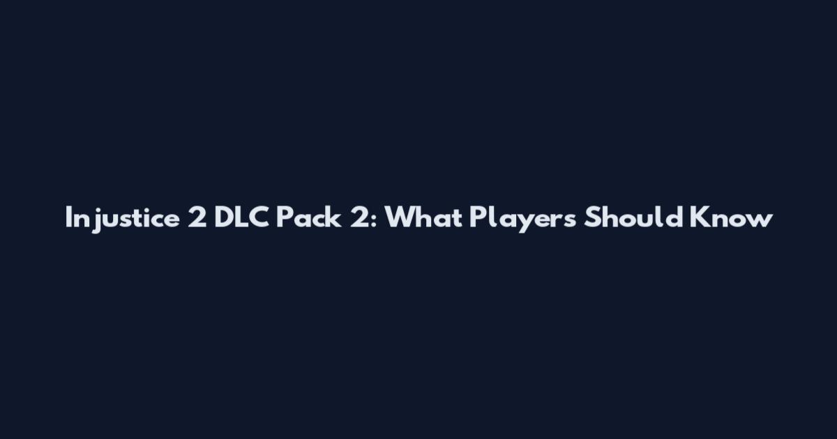 Injustice 2 DLC Pack 2: What Players Should Know