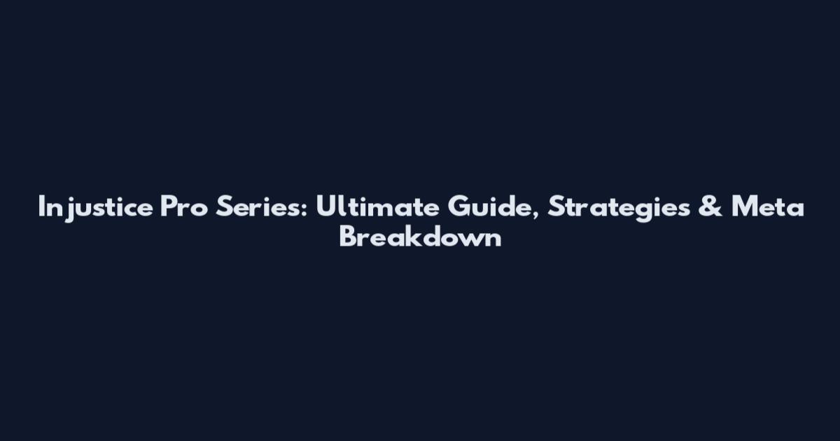Injustice Pro Series: Ultimate Guide, Strategies & Meta Breakdown