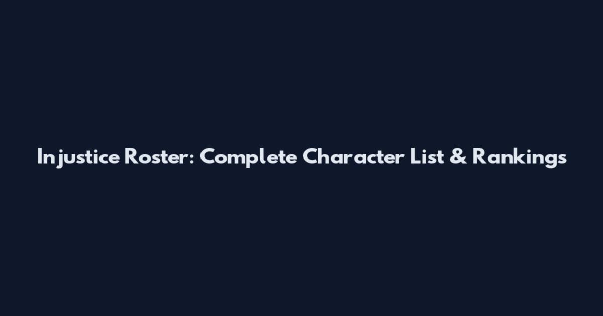 Injustice Roster: Complete Character List & Rankings