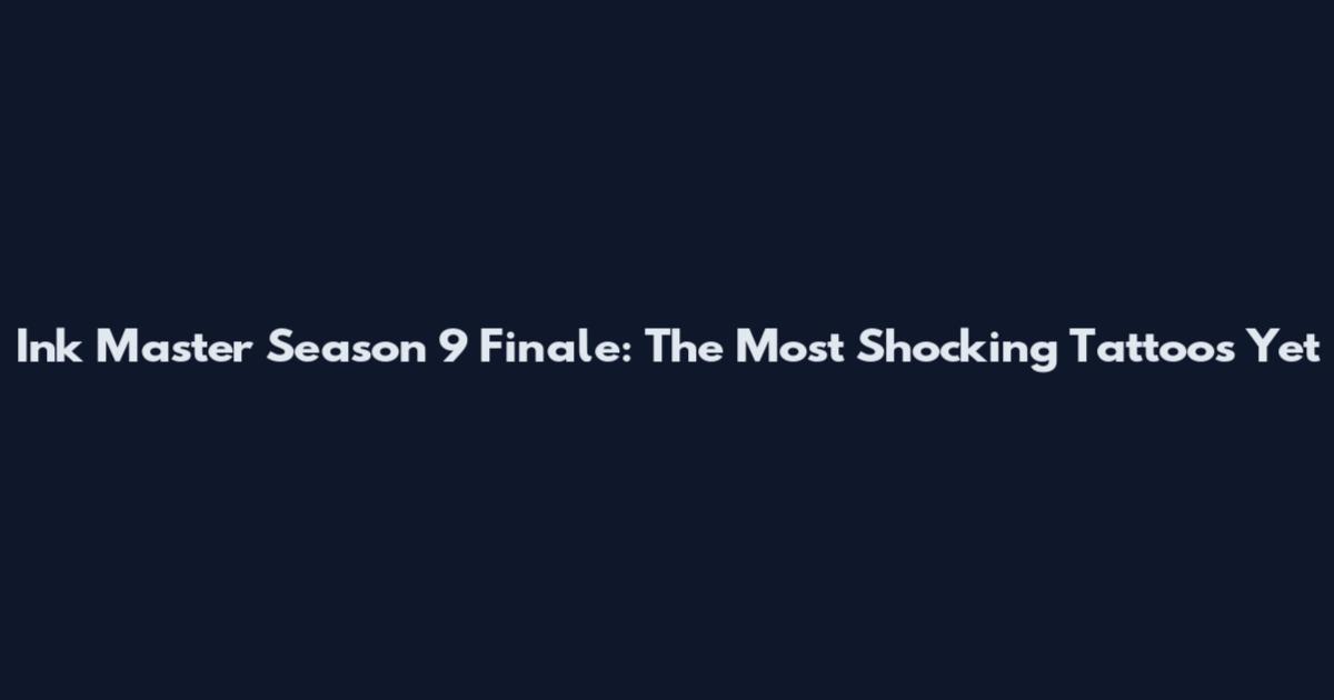 Ink Master Season 9 Finale: The Most Shocking Tattoos Yet