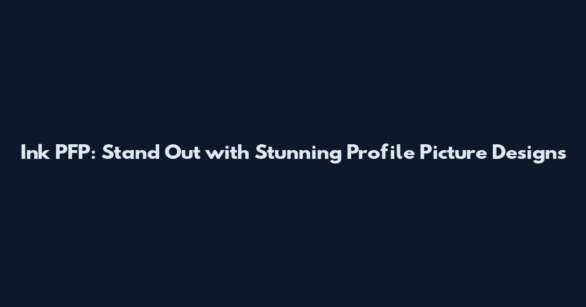 Ink PFP: Stand Out with Stunning Profile Picture Designs