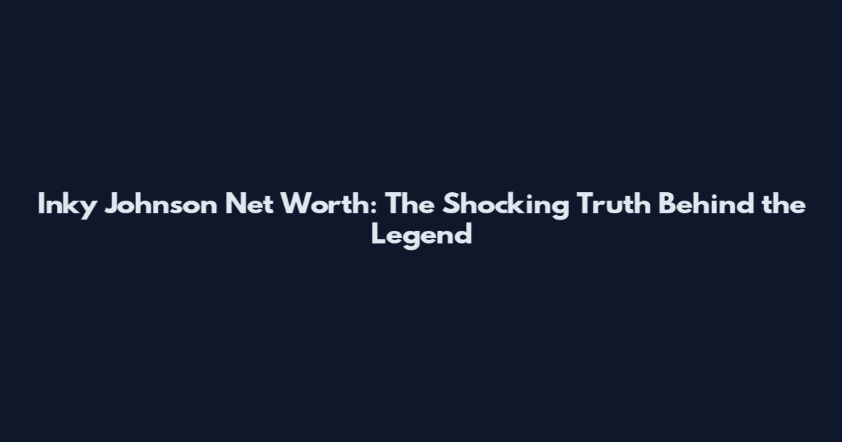 Inky Johnson Net Worth: The Shocking Truth Behind the Legend