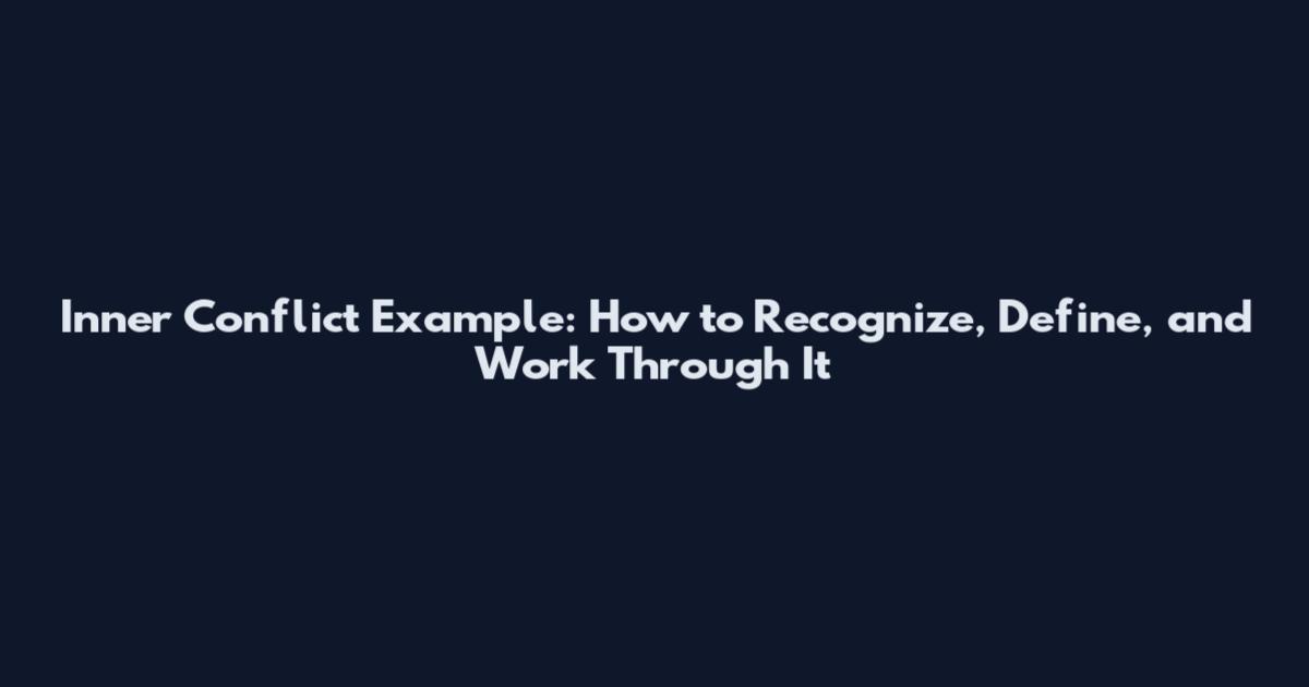 Inner Conflict Example: How to Recognize, Define, and Work Through It