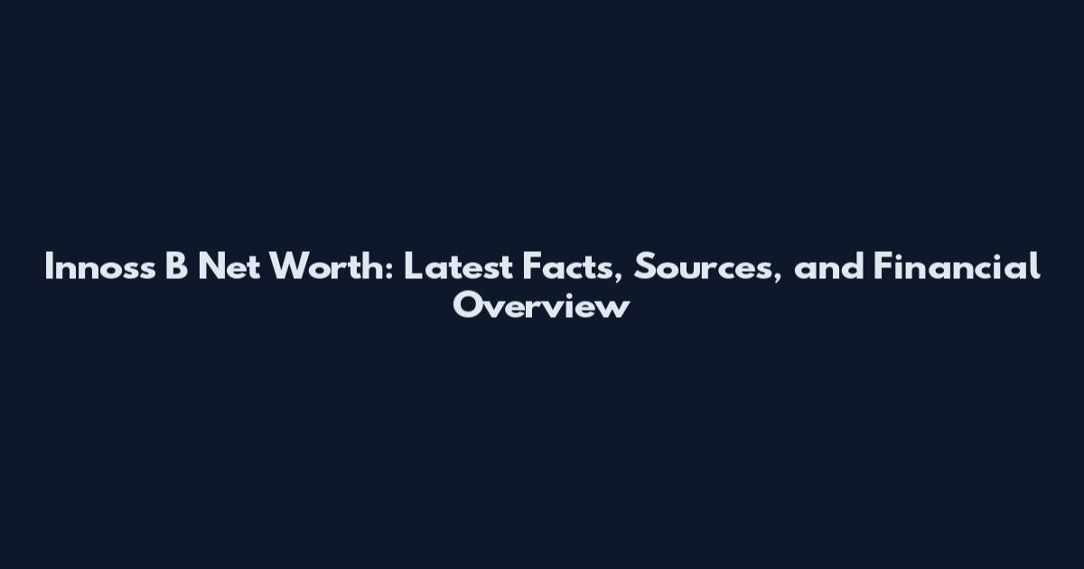 Innoss B Net Worth: Latest Facts, Sources, and Financial Overview