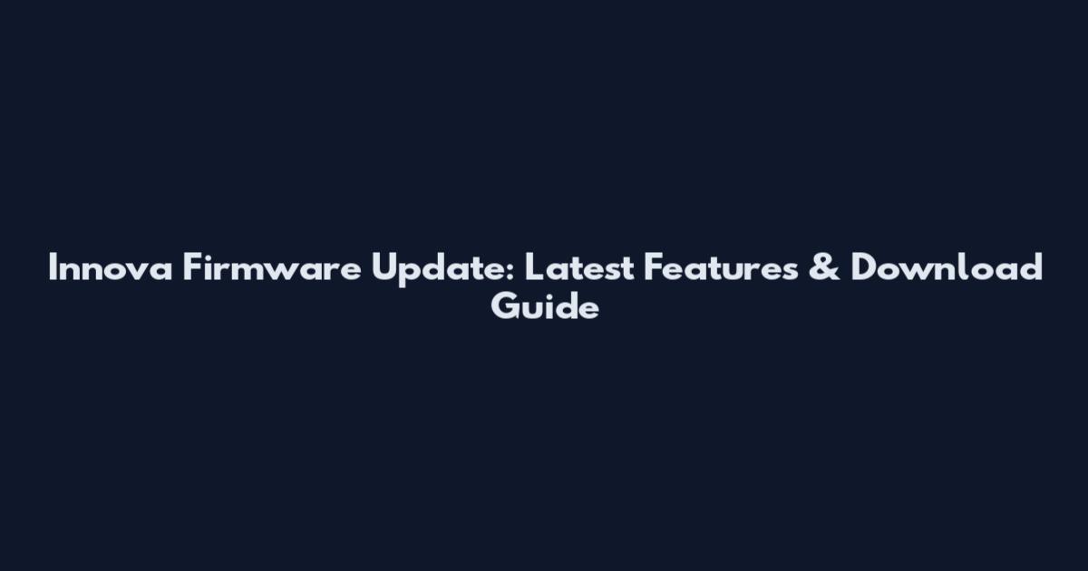 Innova Firmware Update: Latest Features & Download Guide