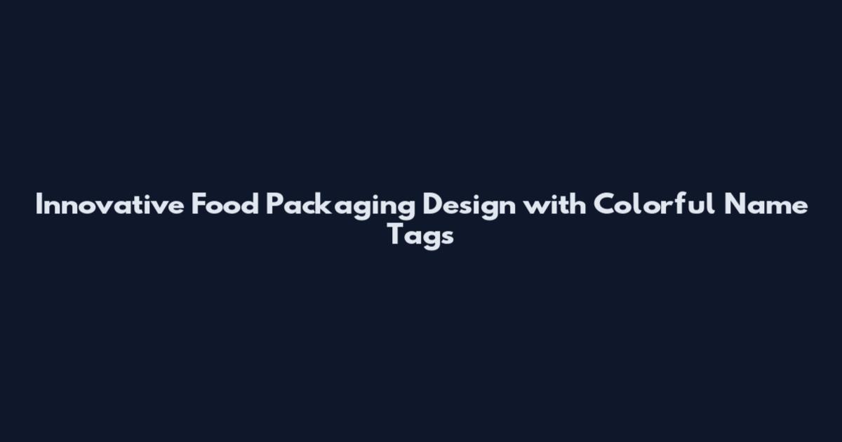 Innovative Food Packaging Design with Colorful Name Tags