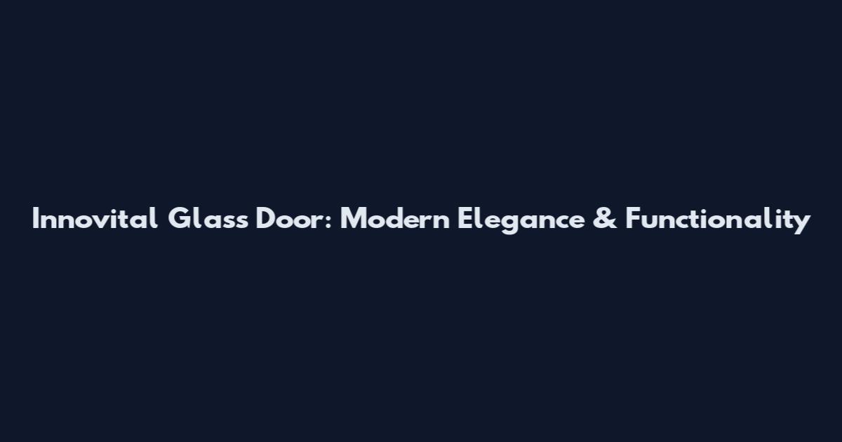 Innovital Glass Door: Modern Elegance & Functionality