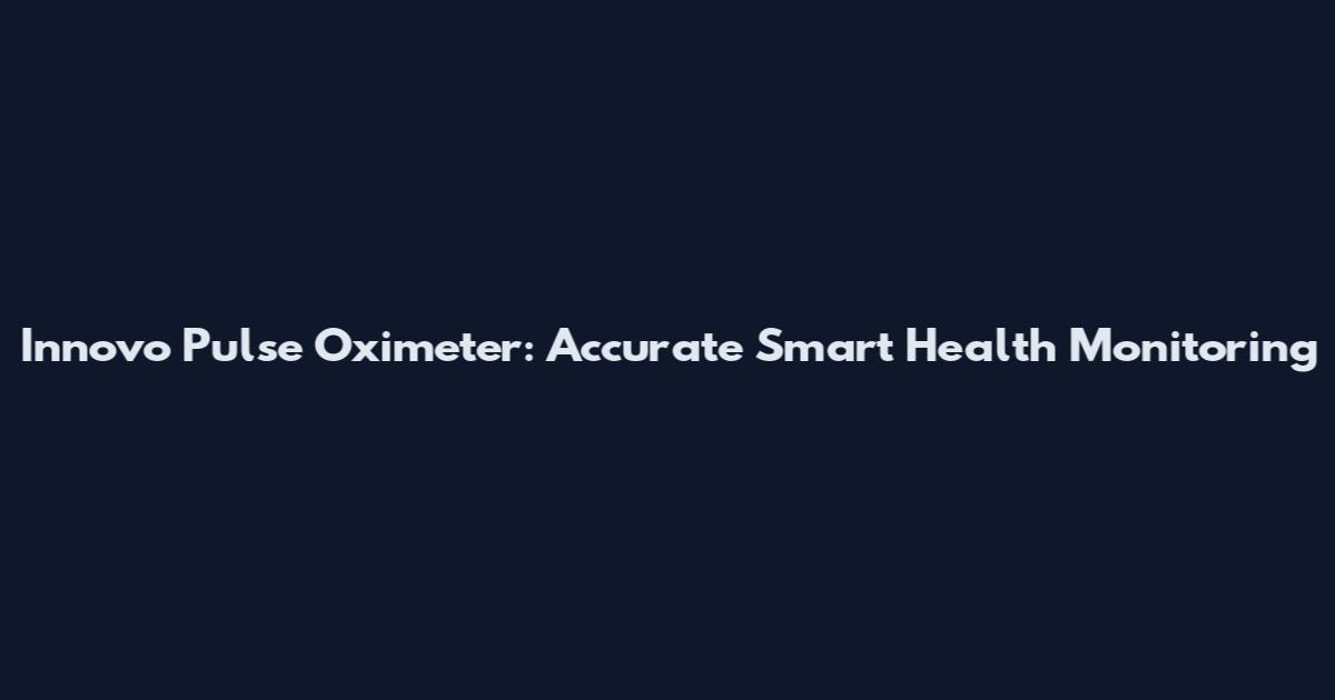 Innovo Pulse Oximeter: Accurate Smart Health Monitoring