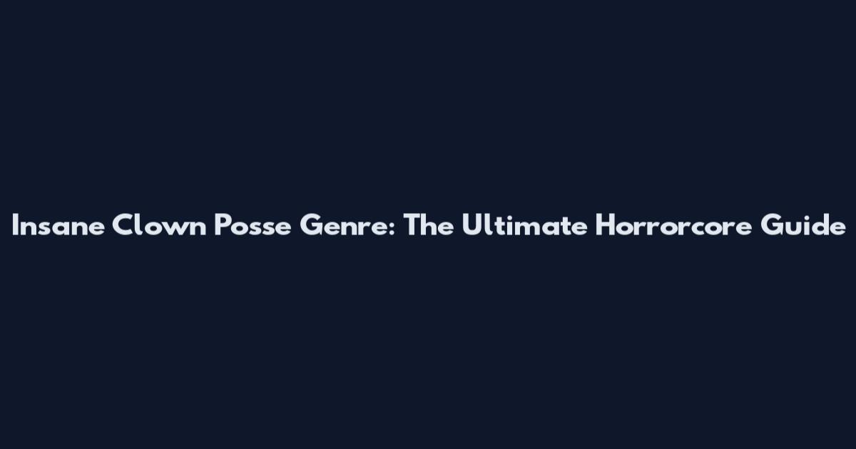 Insane Clown Posse Genre: The Ultimate Horrorcore Guide