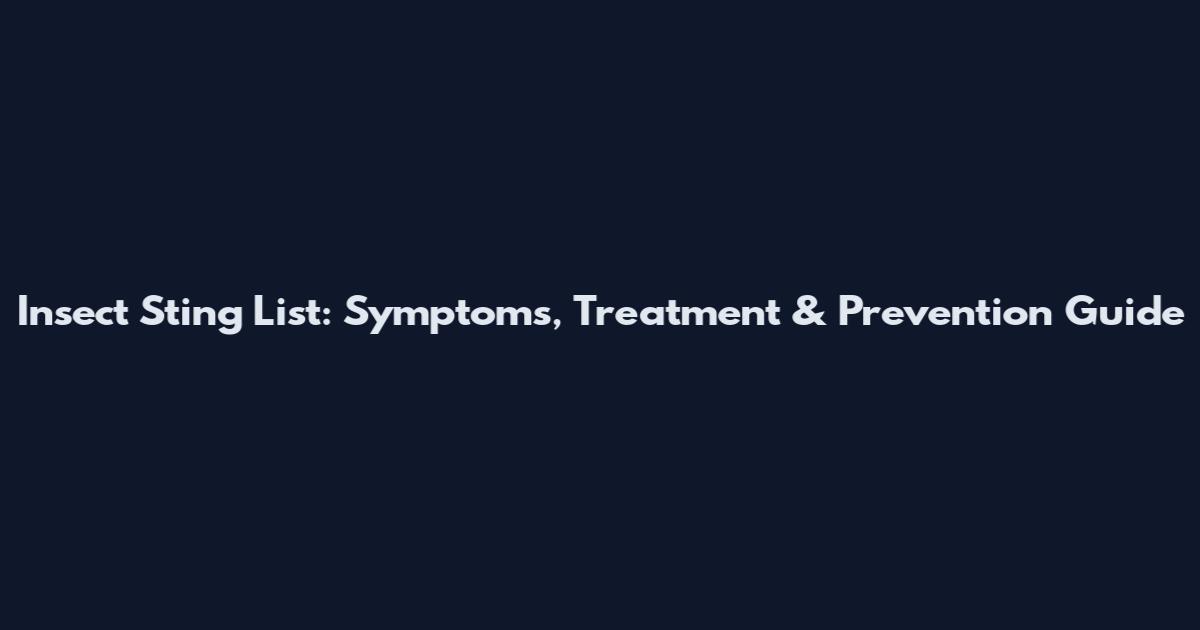 Insect Sting List: Symptoms, Treatment & Prevention Guide