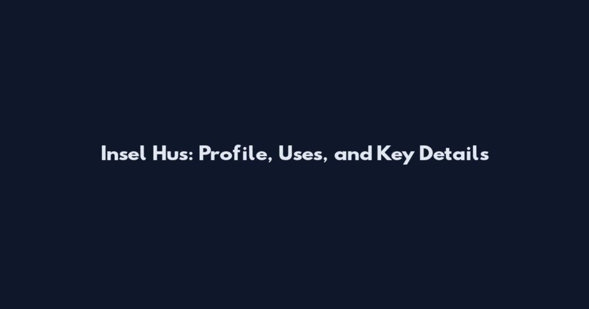 Insel Hus: Profile, Uses, and Key Details